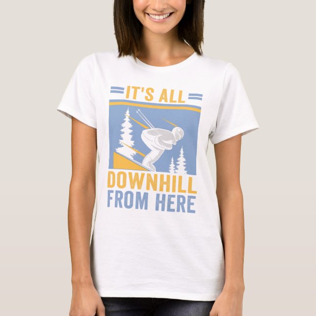 Ski It's All Downhill From Here Skiers  T-Shirt (Front)