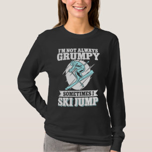 Ski Jumping I'm Not Always Grumpy Sometimes I Ski  T-Shirt