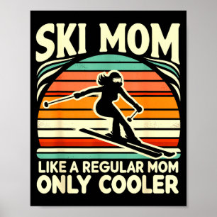 Ski mom like a regular mom only way cooler skiing poster