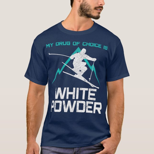 Ski  My Drug Of Choice Is White Powder Funny T-Shirt (Front)