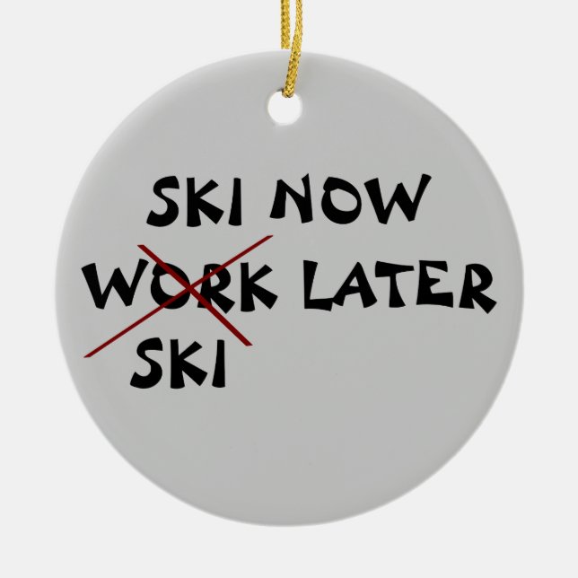 Ski Now Work Later Ceramic Ornament (Front)