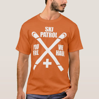 Ski Patrol You Fall We Haul Skiing Skier  T-Shirt