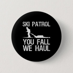 Ski Patrol You Fall We Haul Skiing Winter Button