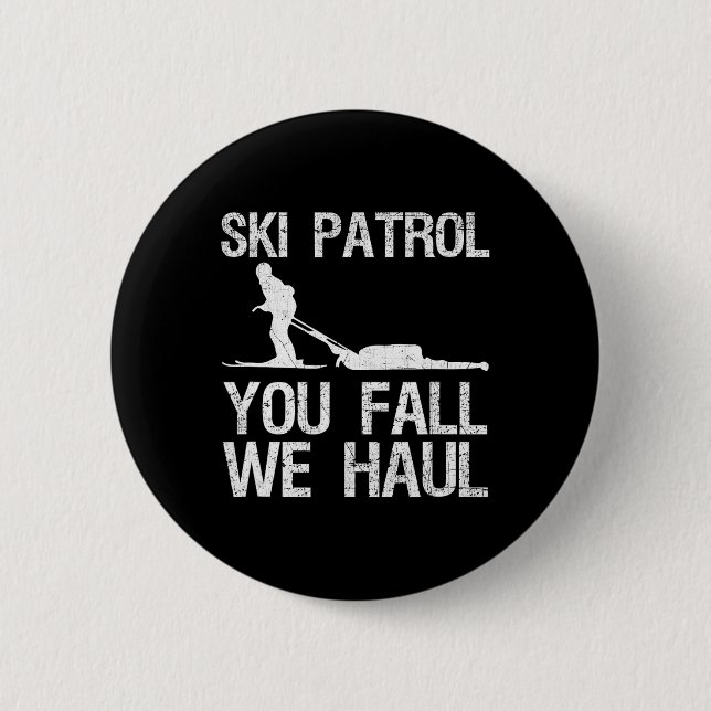 Ski Patrol You Fall We Haul Skiing Winter   Button (Front)