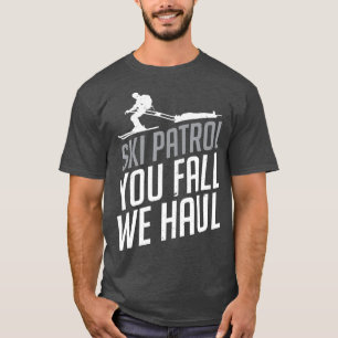 Ski Patrol You Fall We Haul Skiing Winter Gift T-Shirt
