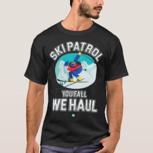Ski Patrol You Fall We Haul Skiing Winter Gift T-Shirt