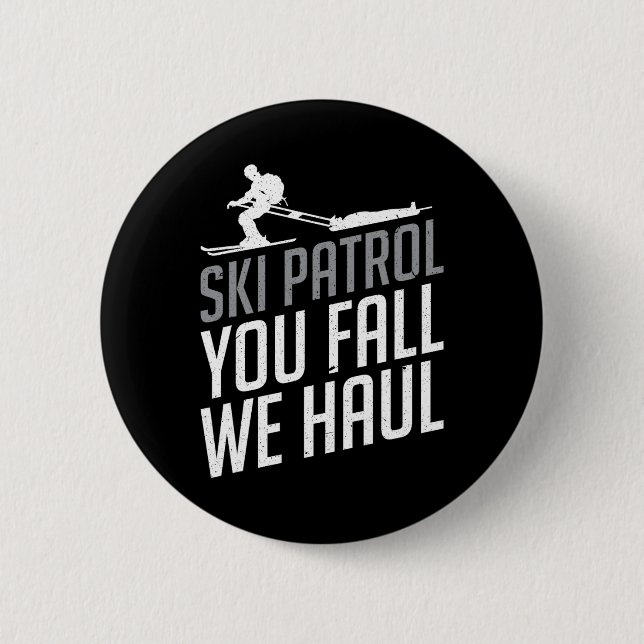 Ski Patrol - You Fall We Haul Skiing Winter Sports Button (Front)