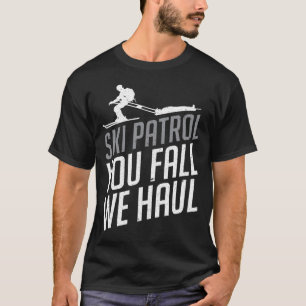 Ski Patrol - You Fall We Haul Skiing Winter Sports T-Shirt