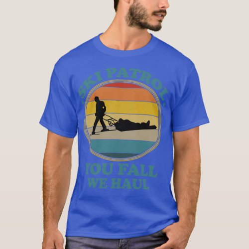 Ski Patrol You Fall We Haul T_Shirt