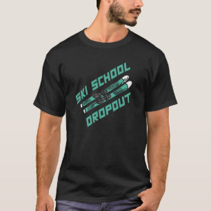 Ski School Dropout Skiing Skier Winter Sports Skie T-Shirt