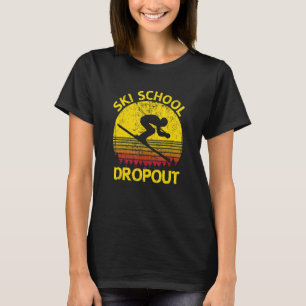 Ski School Dropout Skiing Winter Sports Skier T-Shirt
