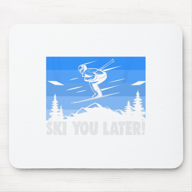 Ski Ski You Later! Skiing  Mouse Pad (Front)