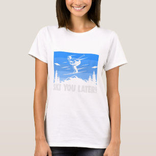 Ski Ski You Later! Skiing  T-Shirt