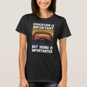 Ski Snow Mountain Ski Snowboard Skiing Is Importan T-Shirt
