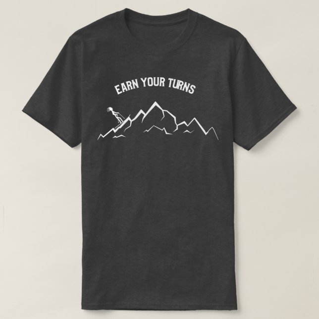 ski touring earn your turns T-Shirt (Design Front)