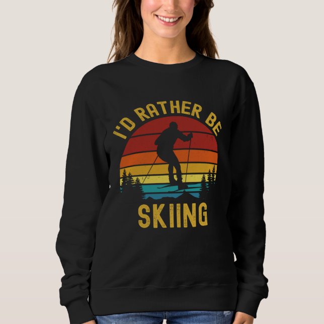 Ski Vintage Retro I'd Rather Be Skiing Sweatshirt (Front)