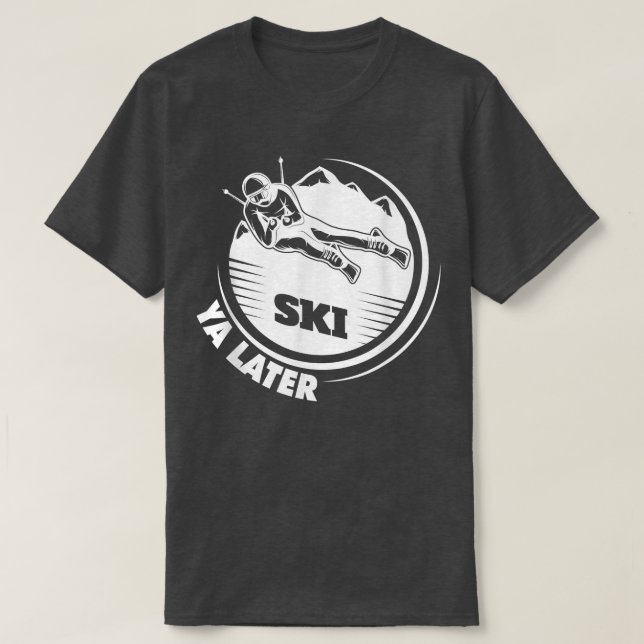 Ski Ya Later Winter Sports Snow Lover Skiing 652 T-Shirt (Design Front)