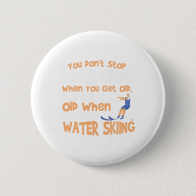 Ski You Don't Stop Water Skiing When You Get Old  Button (Front)