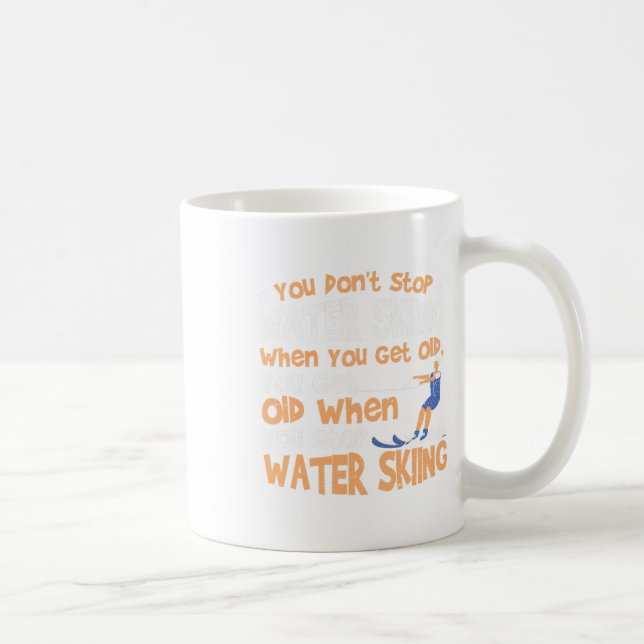 Ski You Don't Stop Water Skiing When You Get Old  Coffee Mug (Right)