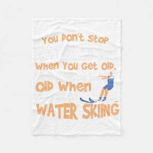 Ski You Don't Stop Water Skiing When You Get Old Fleece Blanket
