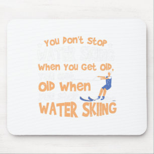 Ski You Don't Stop Water Skiing When You Get Old Mouse Pad