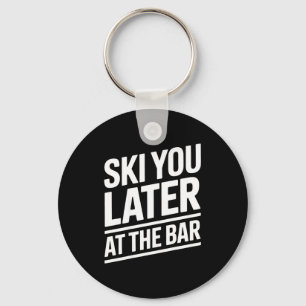 Ski You Later At The Bar Skiing Ski Hut Funny Apre Keychain