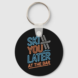 Ski You Later At The Bar Skiing Ski Hut Funny Apre Keychain