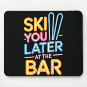 Ski You Later At The Bar Skiing Ski Hut Funny Apre Mouse Pad