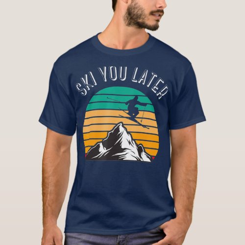 Ski You Later Downhill Skiing Snow Adventure T_Shirt