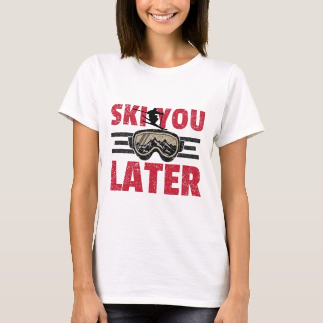 Ski You Later Funny Skier Cool Snowboarder Mountai T-Shirt (Front)
