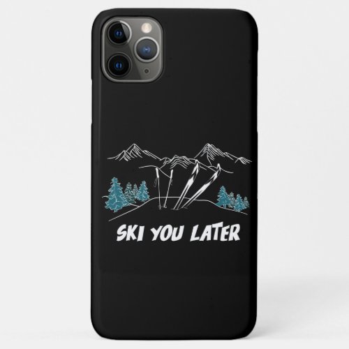 Ski You Later Mountains Winter Sports iPhone 11 Pro Max Case