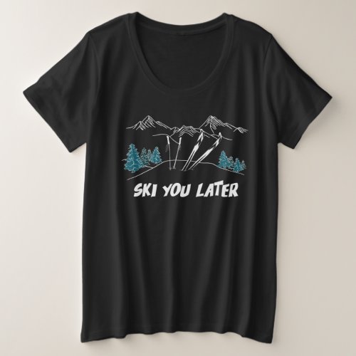 Ski You Later Mountains Winter Sports Plus Size T_Shirt