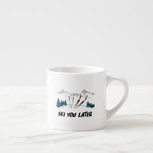 Ski You Later Ski Resort Winter Scene Espresso Cup