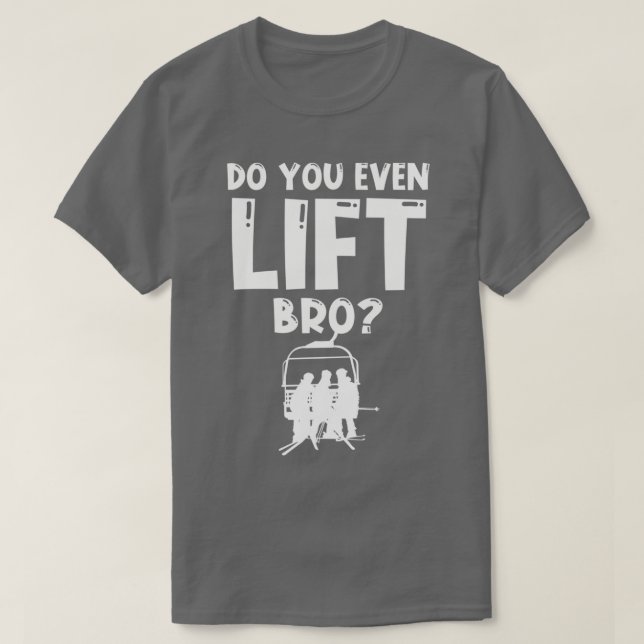Skier Do you even Lift Funny skis T-Shirt (Design Front)