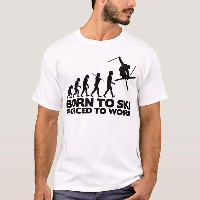 SKIER EVOLUTION BORN TO SKI FORCED TO WORK.png T-Shirt (Front)