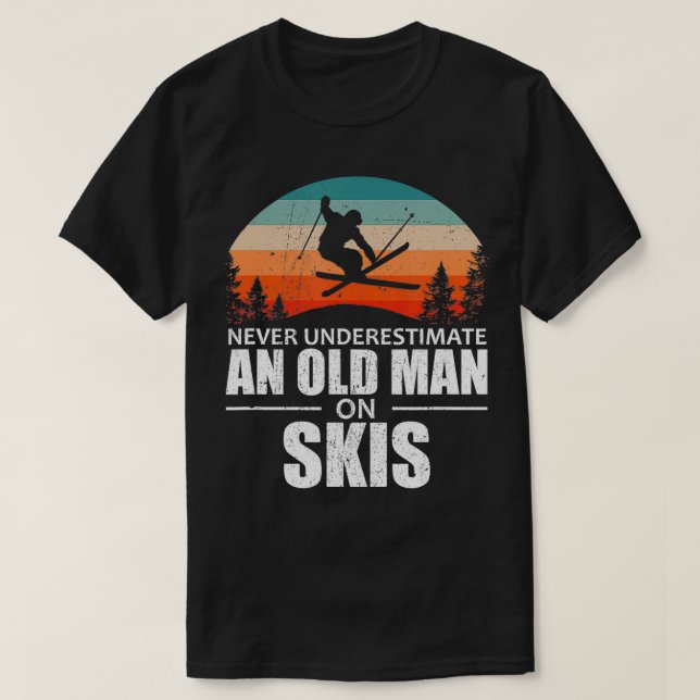 Skier Never Underestimate An Old Man On Skis  T-Shirt (Design Front)