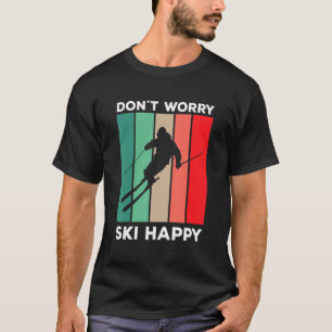 Skier saying ski pun Don't worry ski happy T-Shirt