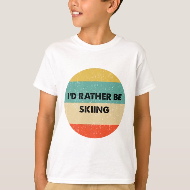 Skier Shirt I'd Rather Be Skiing  (Front)