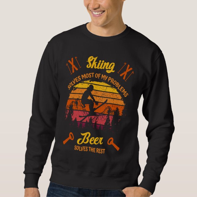 Skiers  Skiing  solves most of my Problems  Beer t Sweatshirt (Front)