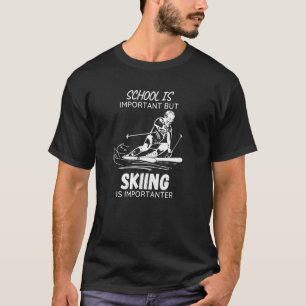 Skii School Is Important But Skiing Is Importanter T-Shirt