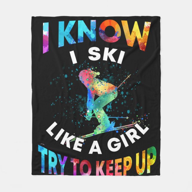 Skiing - I know i ski like a girl try to keep up Fleece Blanket (Front)
