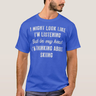 Skiing  In My Head Im Thinking About Funny T-Shirt