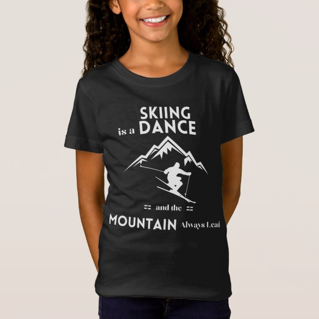 Skiing is a Dance and Mountain is Always Lead T-Shirt (Front)