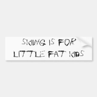 skiing is for little fat kids bumper sticker