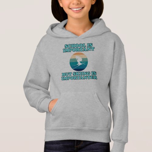 Skiing Is Importanter Ski Skier Snowboard Sports Hoodie