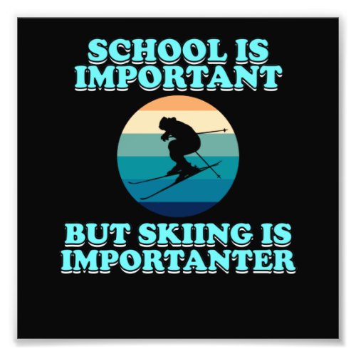 Skiing Is Importanter Ski Skier Snowboard Sports Photo Print