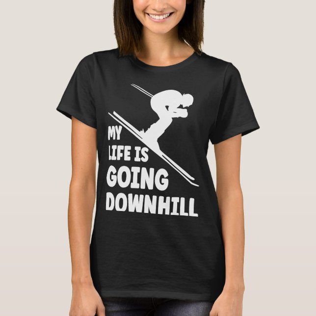 Skiing life is going downhill skier winter sport T-Shirt (Front)