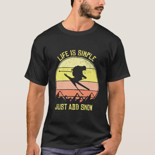 Skiing Life Is Simple Just Add Snow Ski Jumping T_Shirt