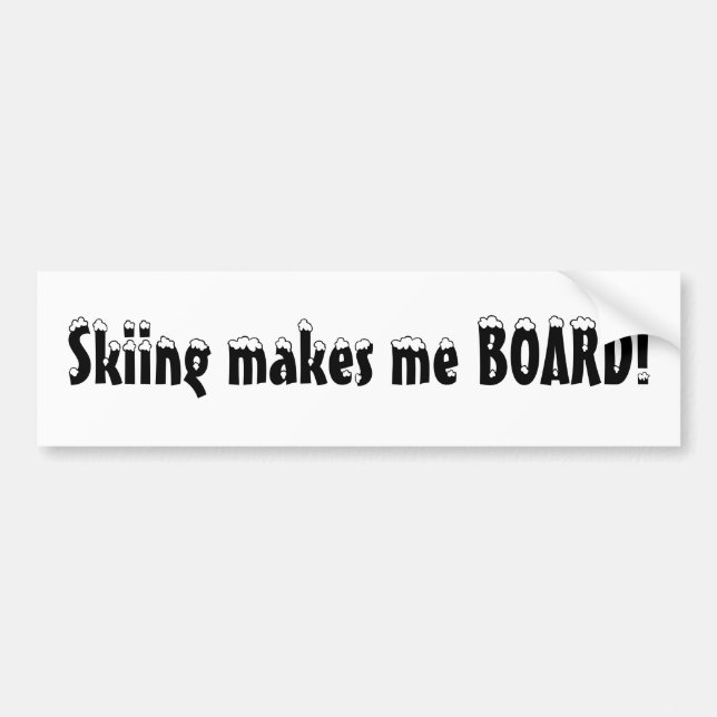 Skiing makes me BOARD! Bumper Sticker (Front)
