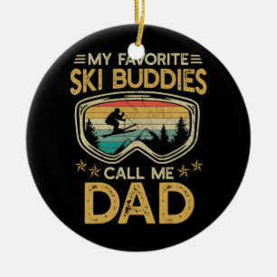 Skiing My Favorite Ski Buddies Call Me Dad Ceramic Ornament
